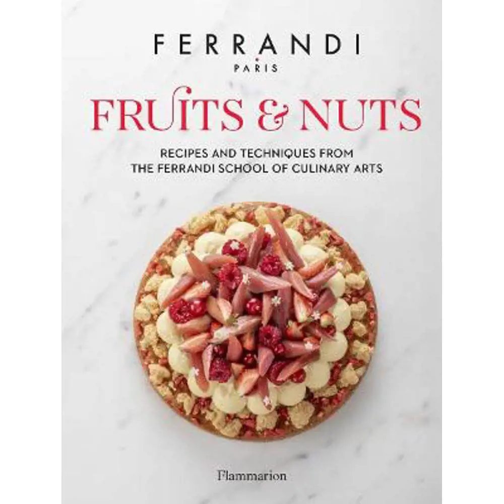 Fruits and Nuts: Recipes and Techniques from the Ferrandi School of Culinary Arts (Hardback) - FERRANDI Paris